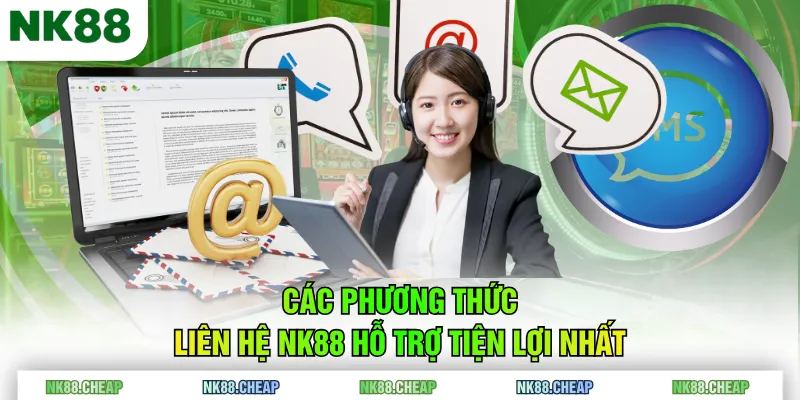 Các phương thức liên hệ NK88 hỗ trợ tiện lợi nhất