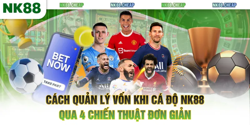 Cách quản lý vốn khi cá độ NK88