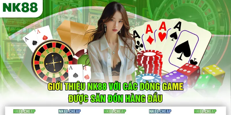 Giới thiệu NK88 với các dòng game được săn đón hàng đầu