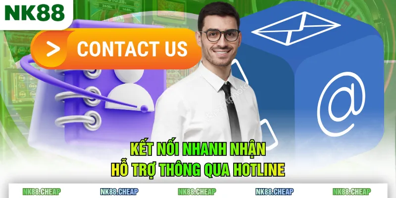 Kết nối nhanh nhận hỗ trợ thông qua hotline