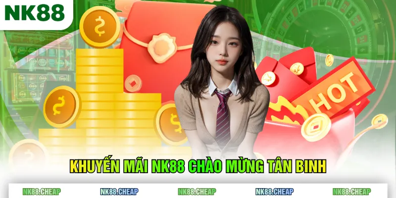Khuyến mãi NK88 chào mừng tân binh
