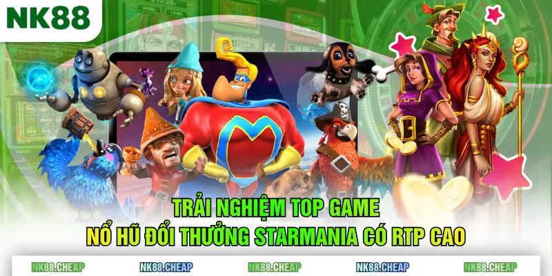 Trải nghiệm top game nổ hũ đổi thưởng Starmania có RTP cao