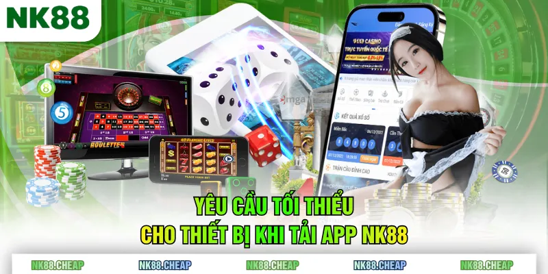 Yêu cầu tối thiểu cho thiết bị khi tải app NK88